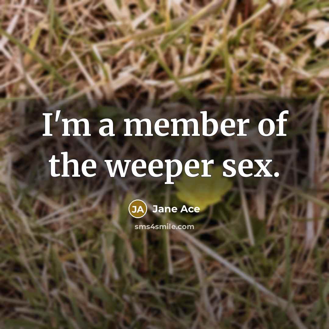 “I'm a member of the weeper sex.…” quote by Jane Ace