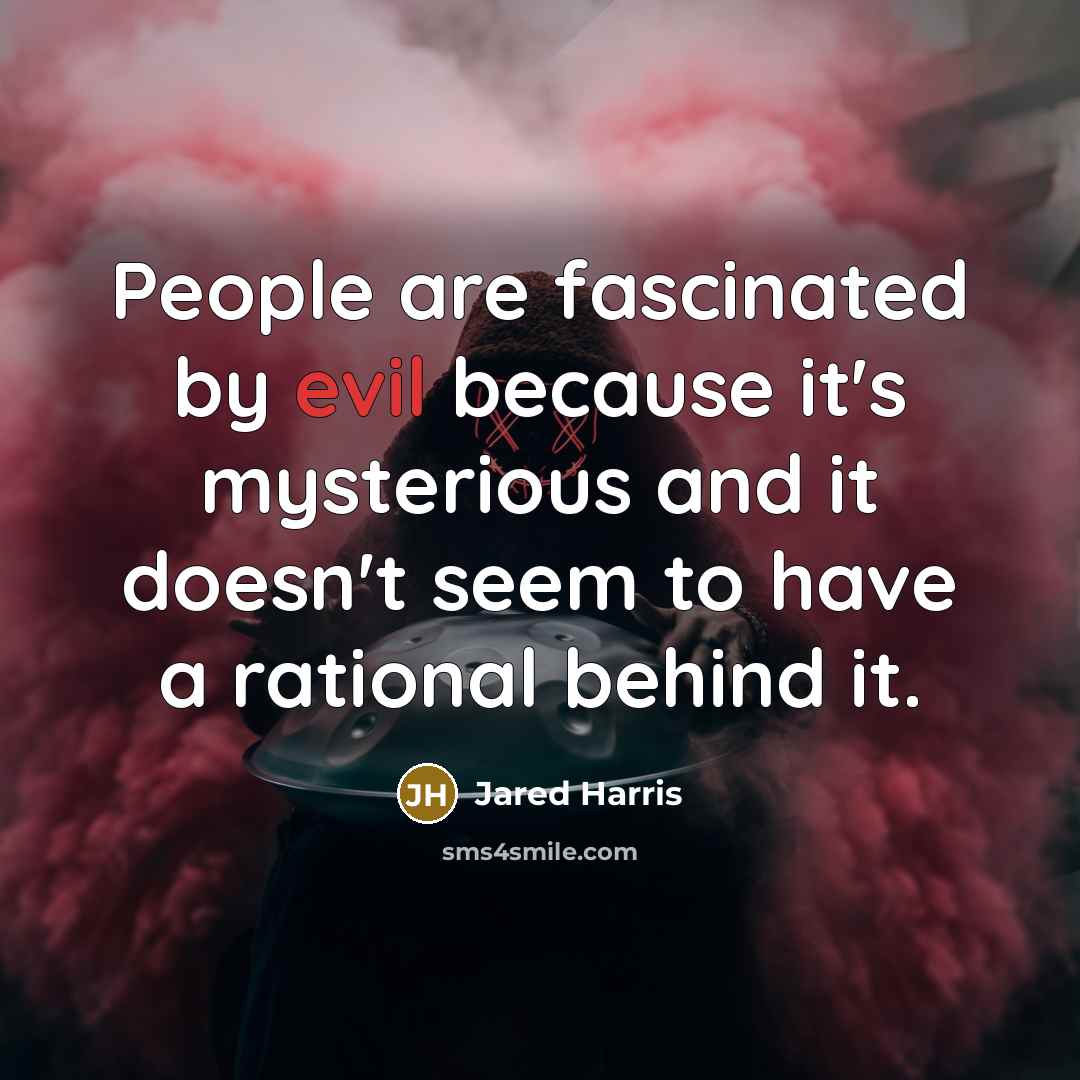 “People are fascinated by evil because it's mysterious and it…” quote by Jared Harris