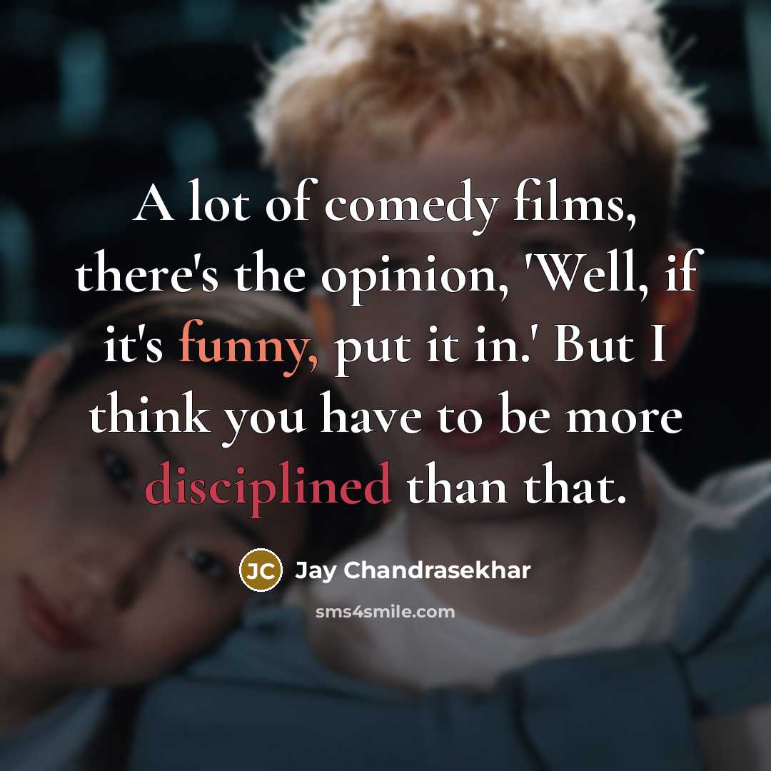 “A lot of comedy films, there's the opinion, 'Well, if…” quote by Jay Chandrasekhar