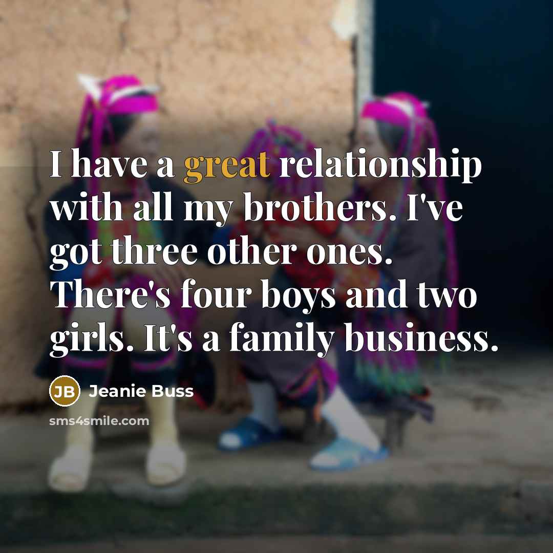 “I have a great relationship with all my brothers. I've…” quote by Jeanie Buss