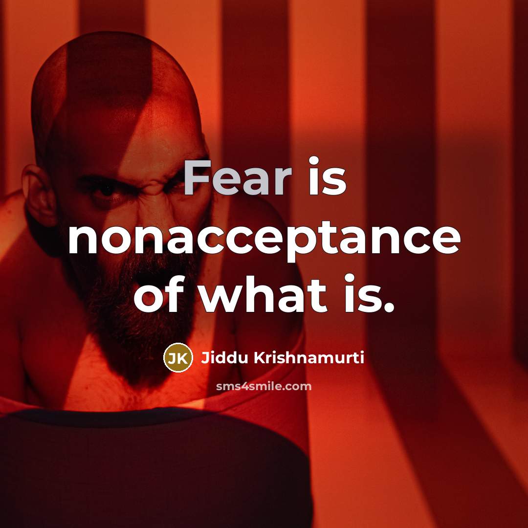 “Fear is nonacceptance of what is.…” quote by Jiddu Krishnamurti