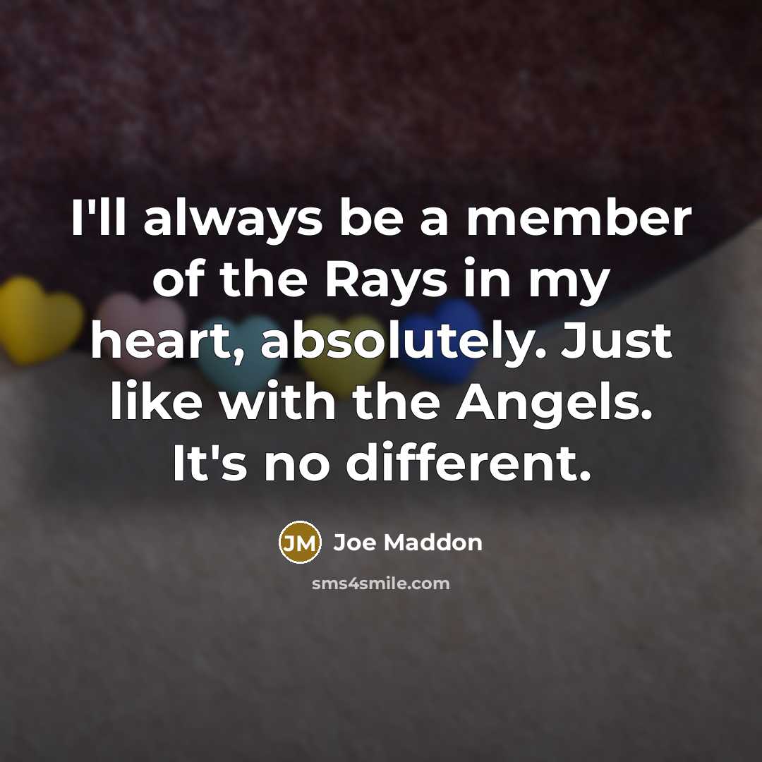 “I'll always be a member of the Rays in my…” quote by Joe Maddon