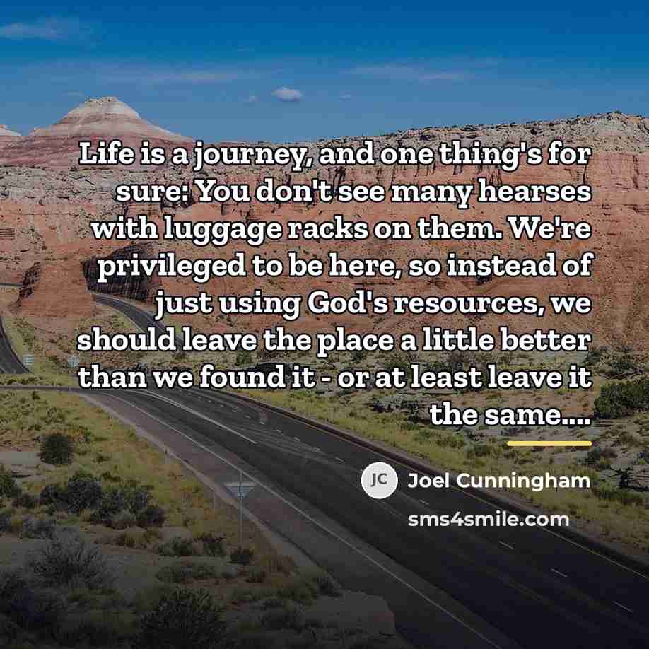“Life is a journey, and one thing's for sure: You…” quote by Joel Cunningham