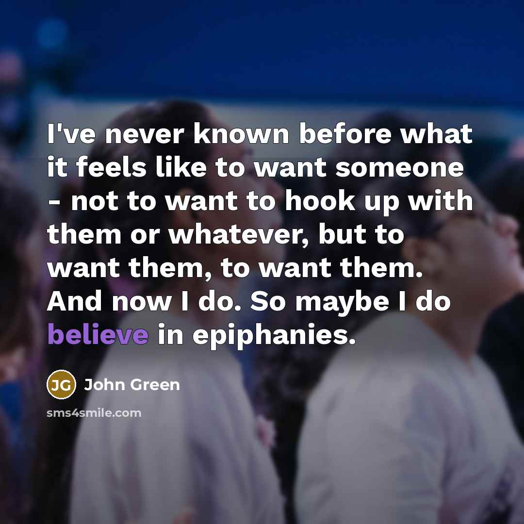 “I've never known before what it feels like to want…” quote by John Green