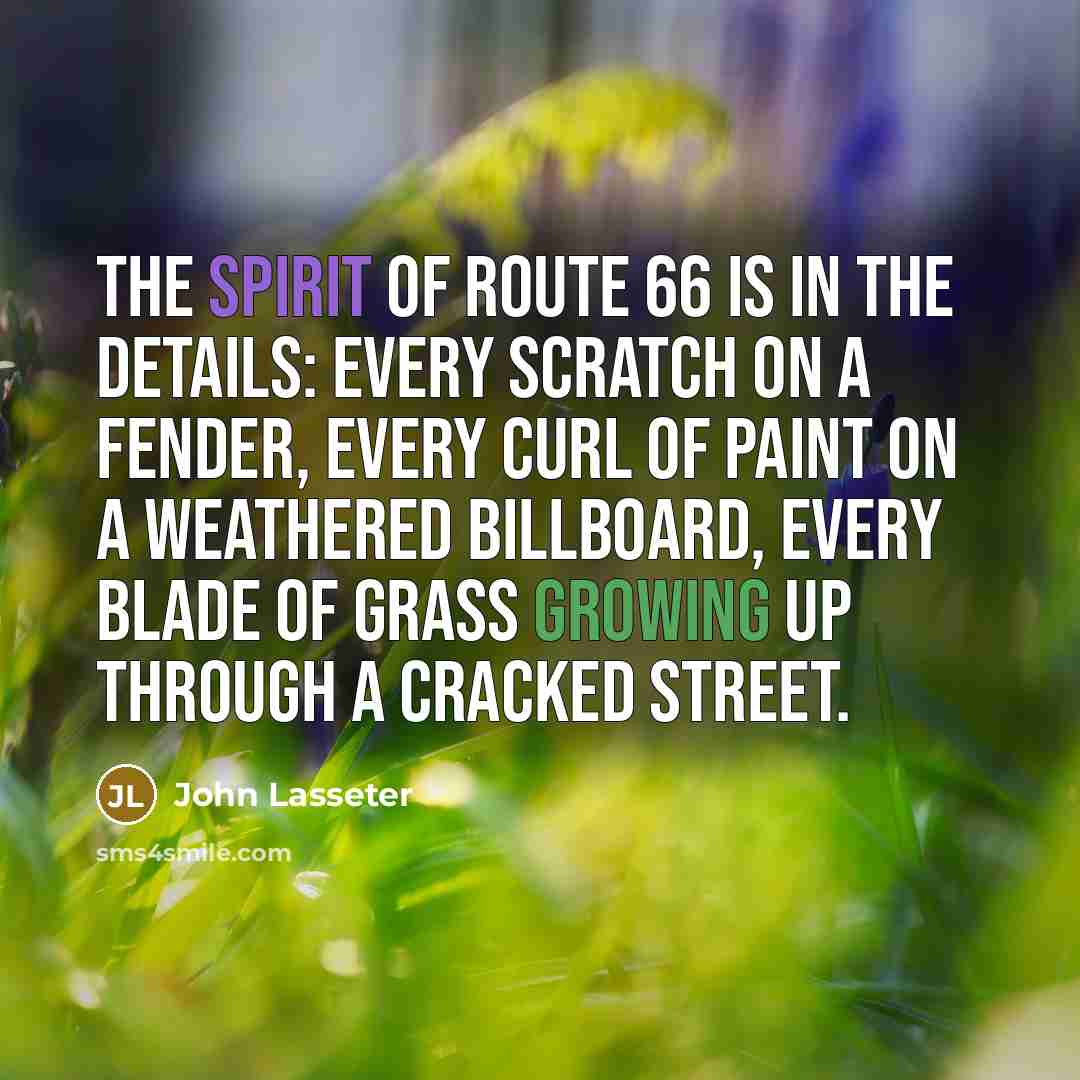 “The spirit of Route 66 is in the details: every…” quote by John Lasseter