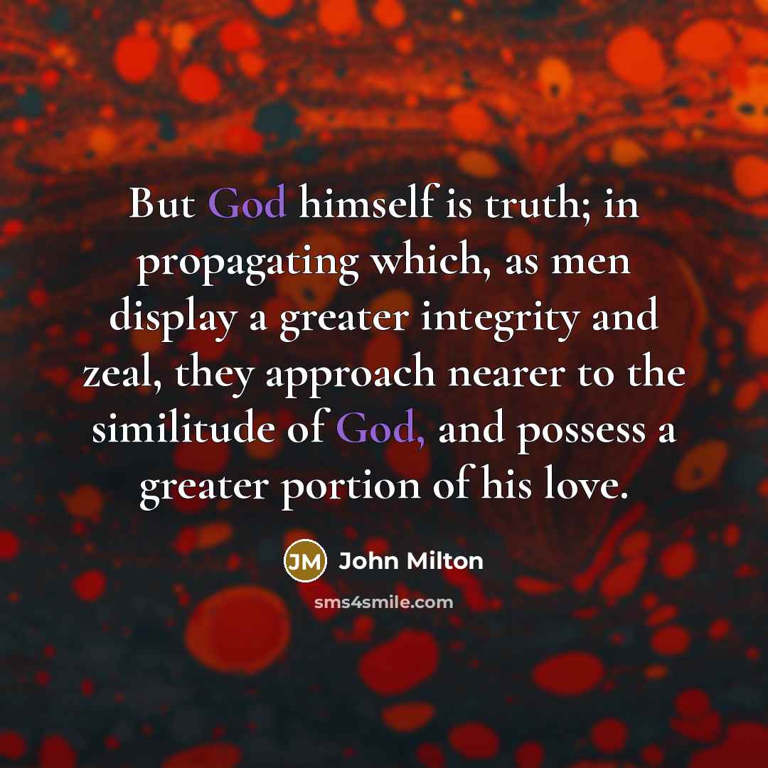 “But God himself is truth; in propagating which, as men…” quote by John Milton