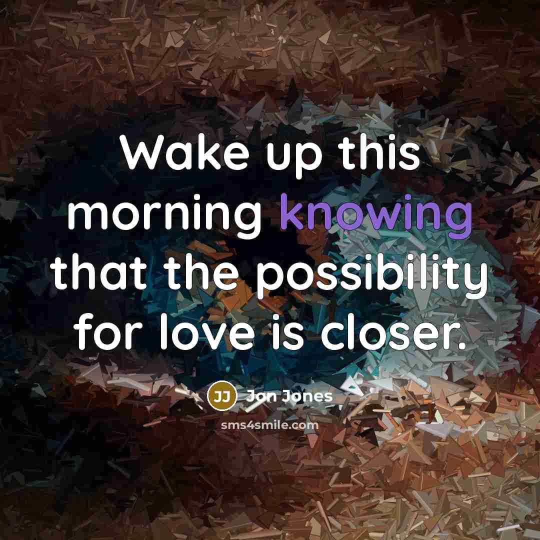 “Wake up this morning knowing that the possibility for love…” quote by Jon Jones