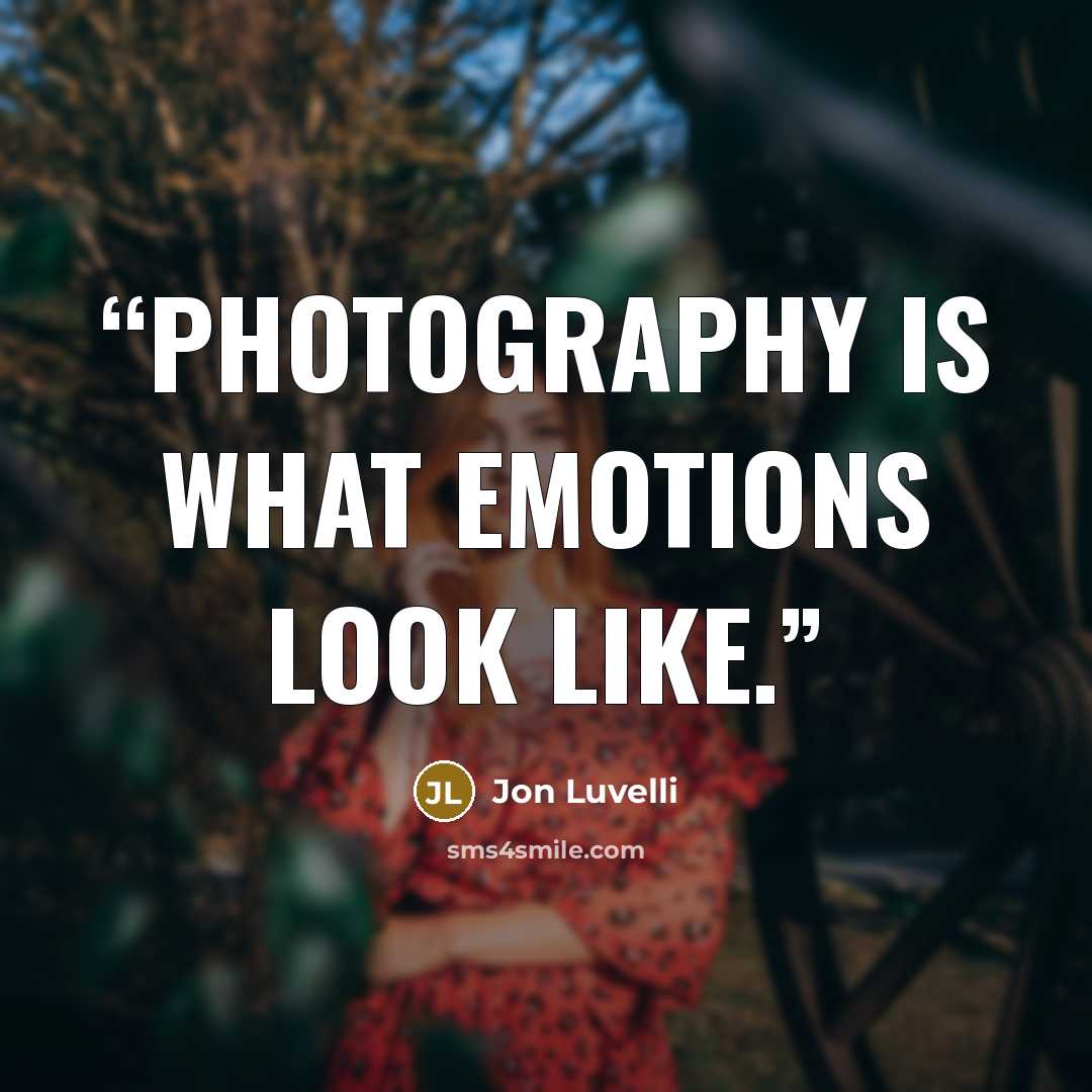 “Photography is what emotions look like.” quote by Jon Luvelli