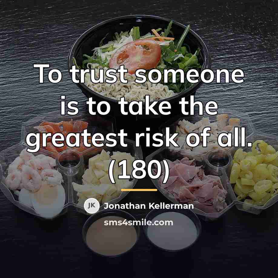 “To trust someone is to take the greatest risk of…” quote by Jonathan Kellerman