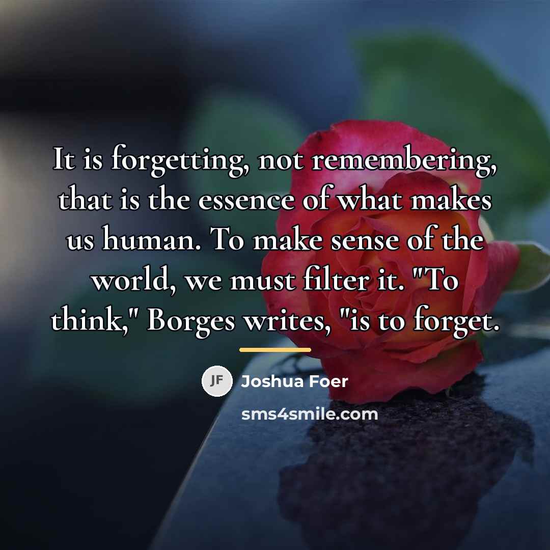 “It is forgetting, not remembering, that is the essence of…” quote by Joshua Foer