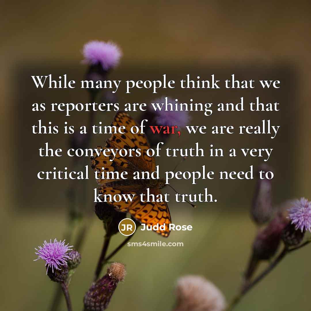 “While many people think that we as reporters are whining…” quote by Judd Rose