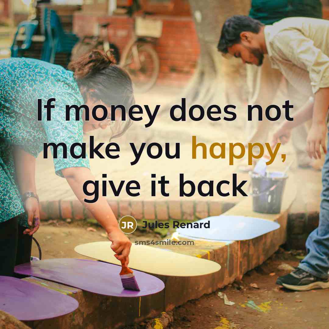 “If money does not make you happy, give it back…” quote by Jules Renard