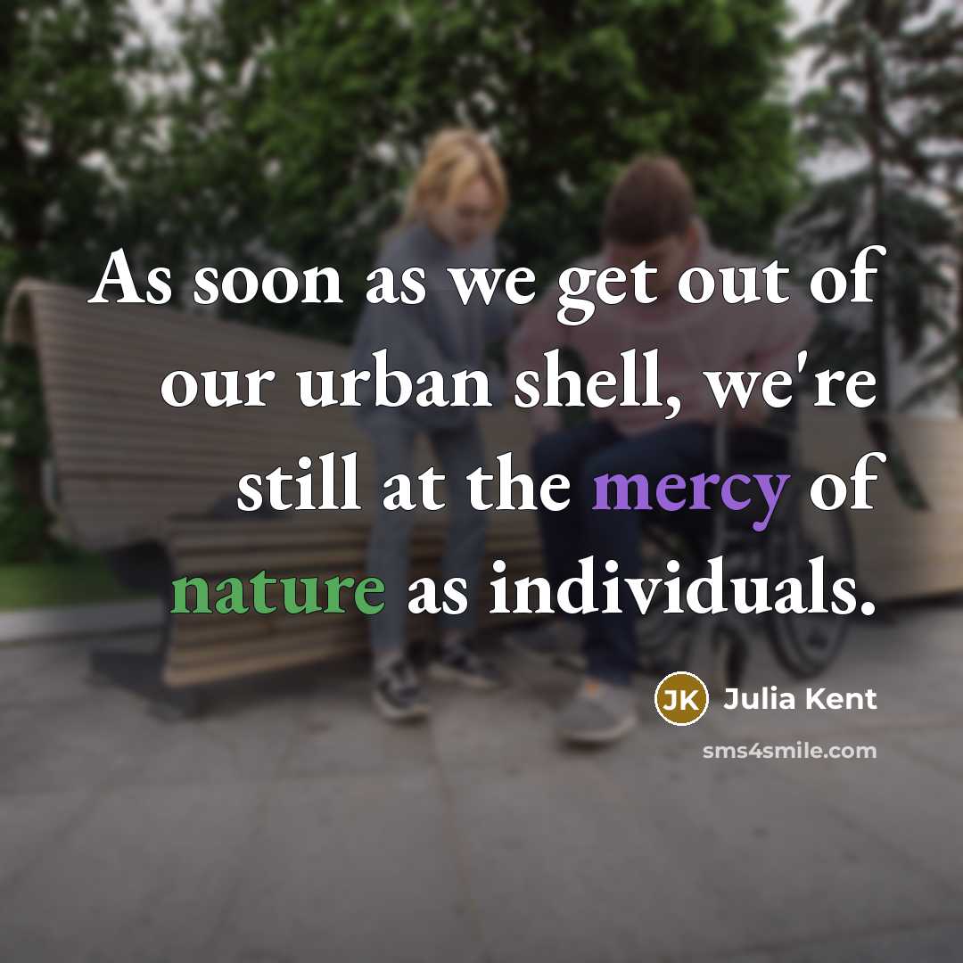 “As soon as we get out of our urban shell,…” quote by Julia Kent