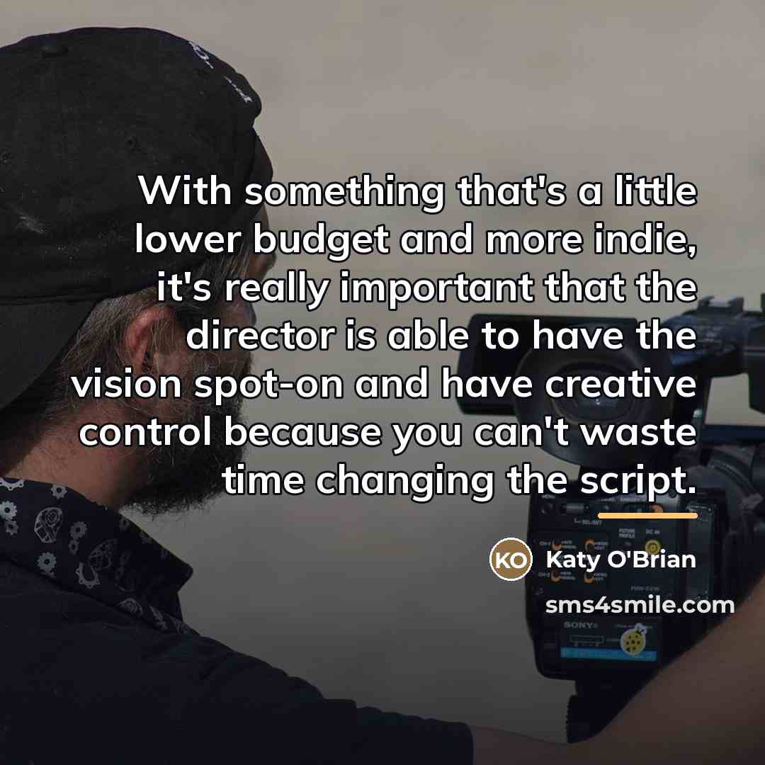 “With something that's a little lower budget and more indie,…” quote by Katy O'Brian