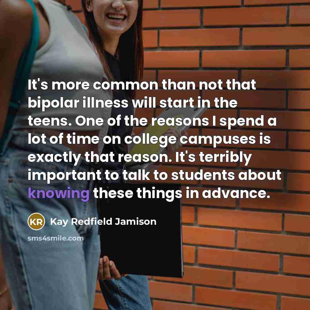 “It's more common than not that bipolar illness will start…” quote by Kay Redfield Jamison