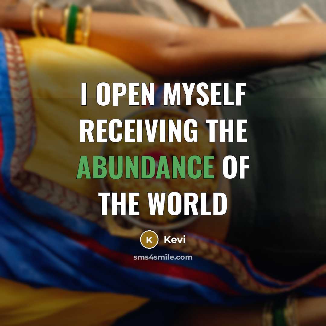 “I open myself receiving the abundance of the world…” quote by Kevi
