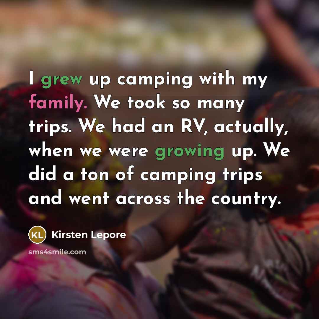“I grew up camping with my family. We took so…” quote by Kirsten Lepore