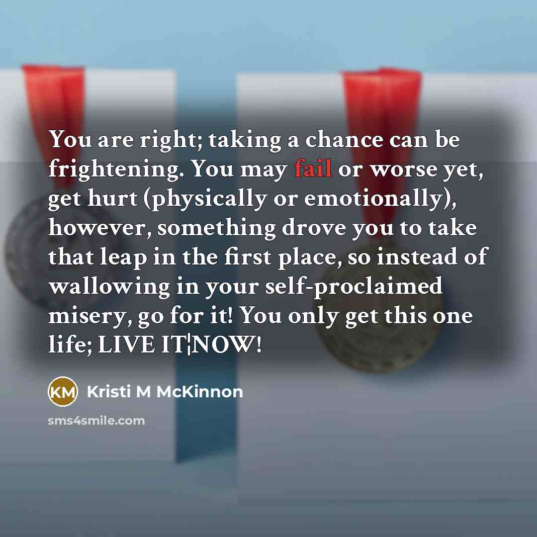 “You are right; taking a chance can be frightening. You…” quote by Kristi M McKinnon