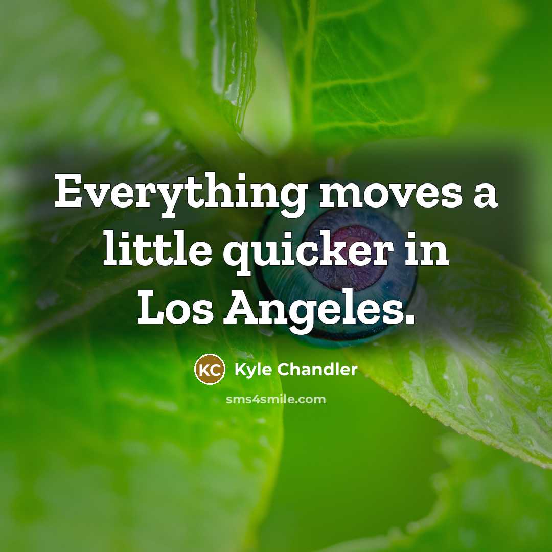 “Everything moves a little quicker in Los Angeles.…” quote by Kyle Chandler