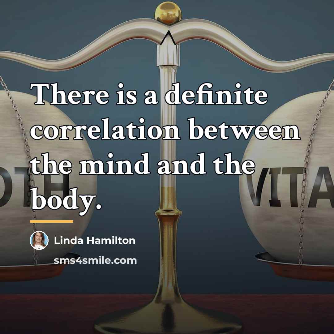 “There is a definite correlation between the mind and the…” quote by Linda Hamilton
