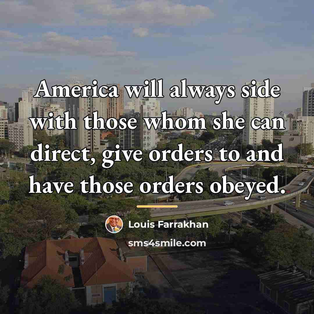 “America will always side with those whom she can direct,…” quote by Louis Farrakhan