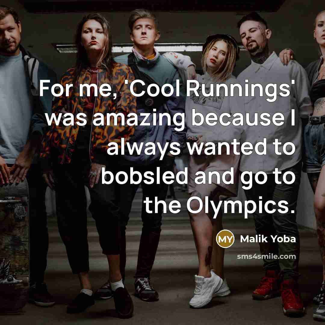 “For me, 'Cool Runnings' was amazing because I always wanted…” quote by Malik Yoba