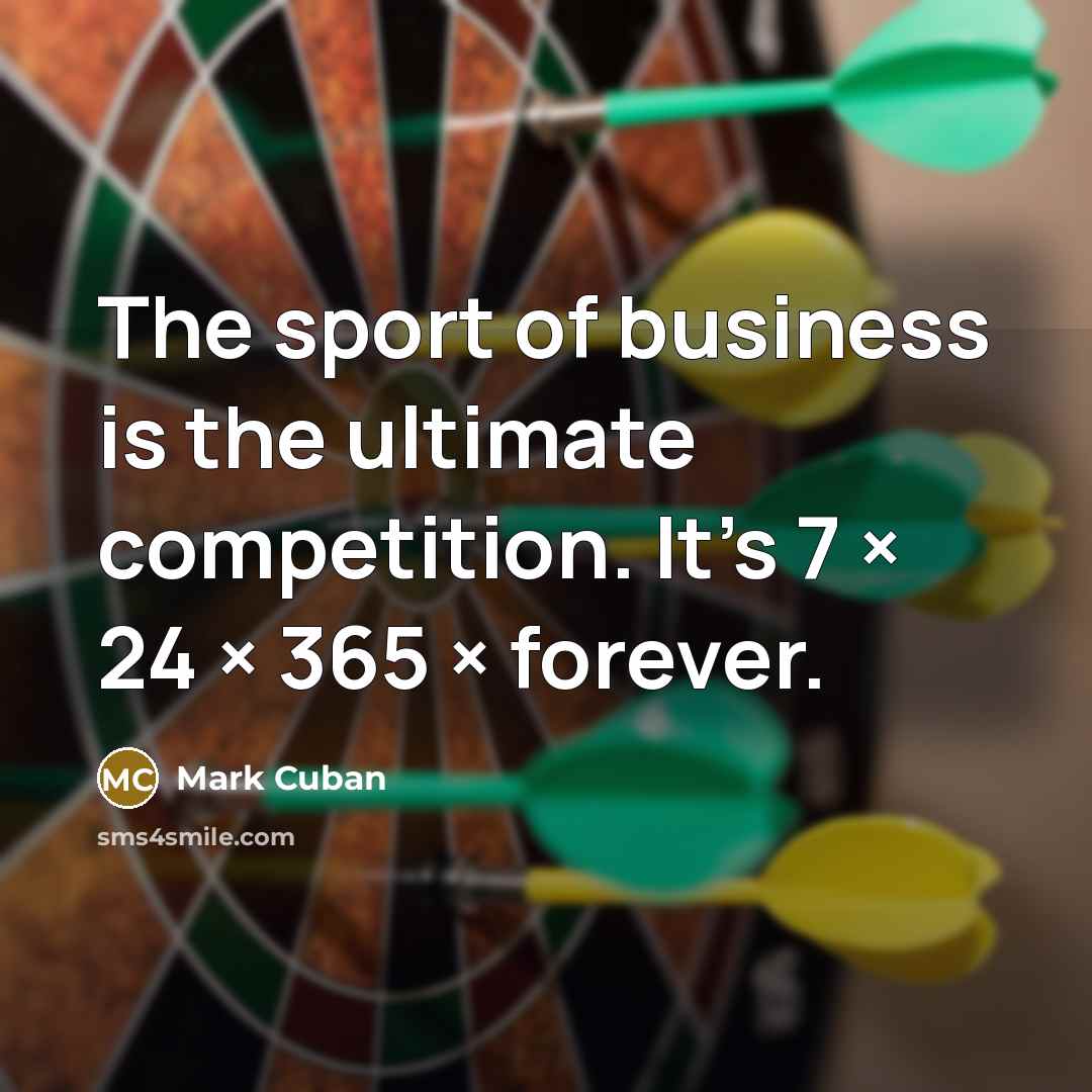 “The sport of business is the ultimate competition. It's 7…” quote by Mark Cuban