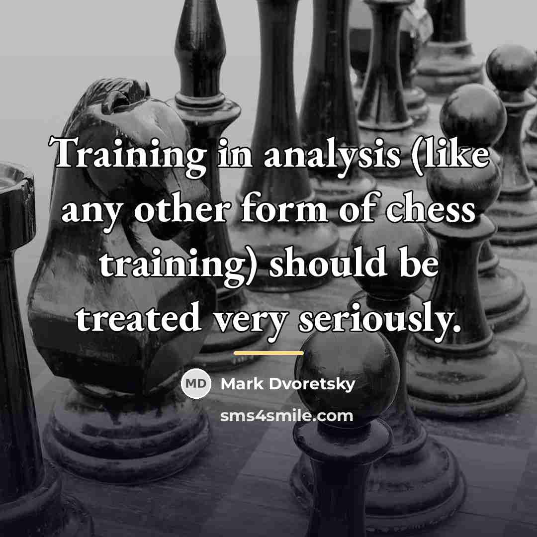 “Training in analysis (like any other form of chess training)…” quote by Mark Dvoretsky