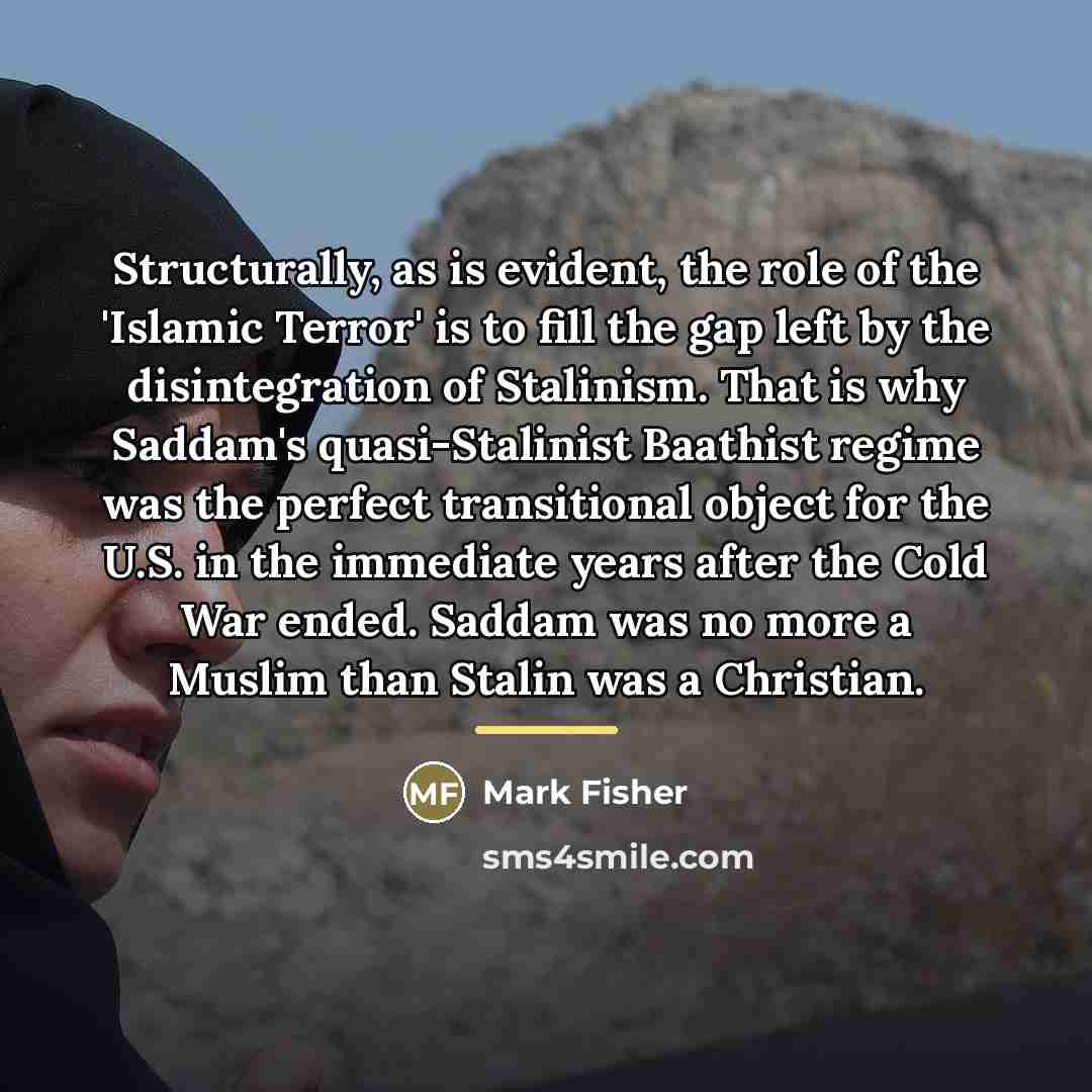 “Structurally, as is evident, the role of the 'Islamic Terror'…” quote by Mark Fisher
