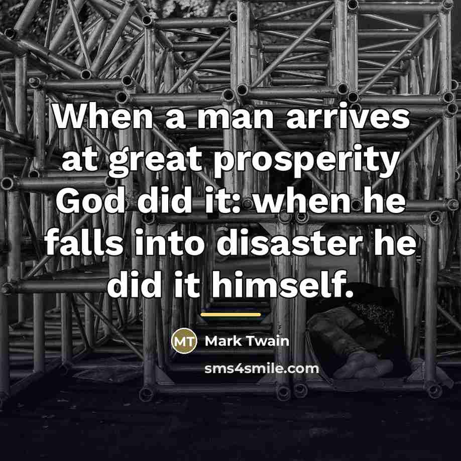 “When a man arrives at great prosperity God did it:…” quote by Mark Twain
