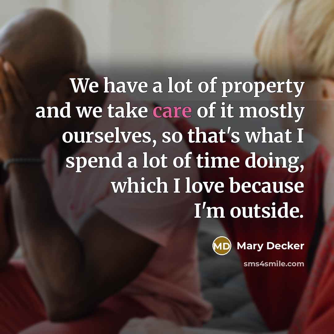 “We have a lot of property and we take care…” quote by Mary Decker