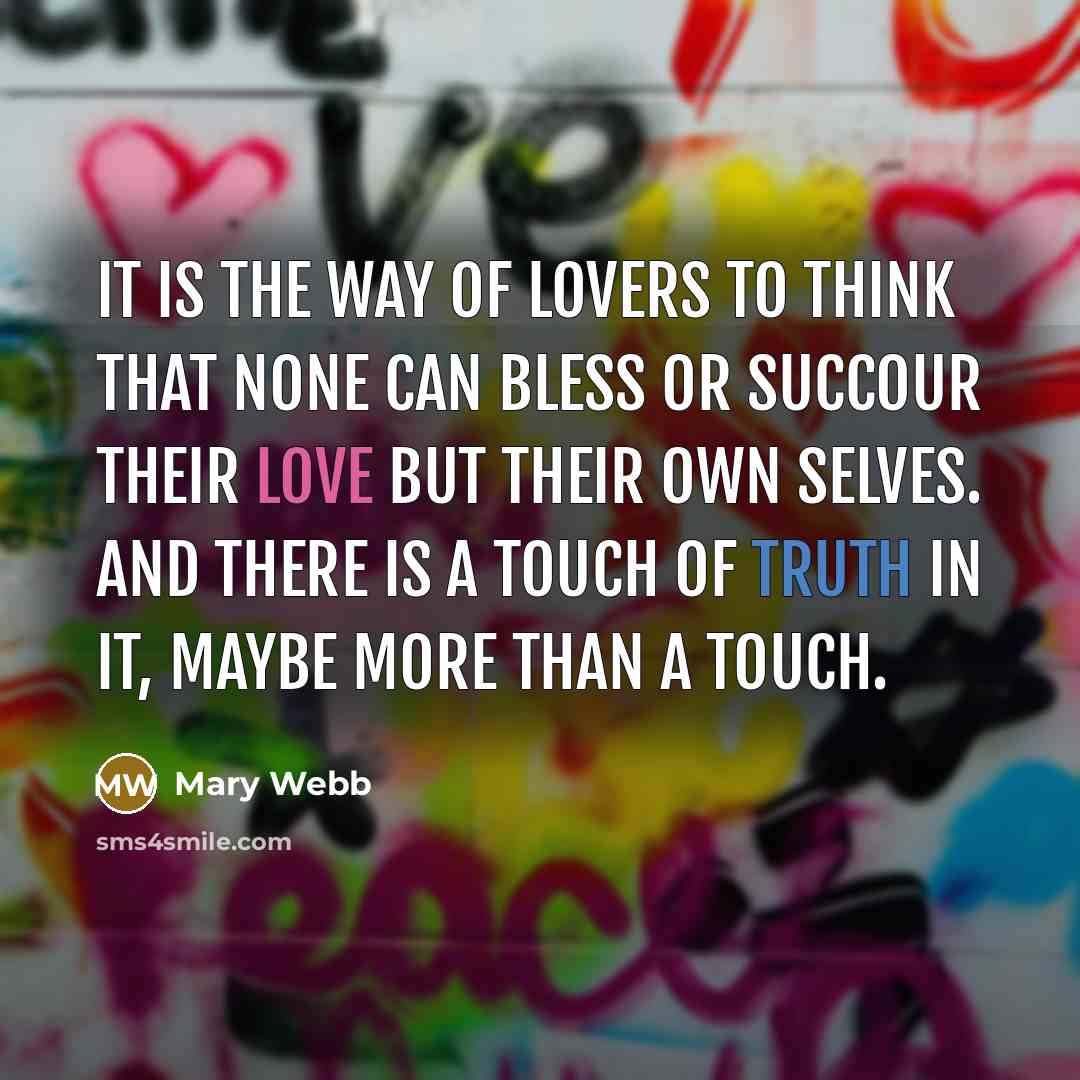“it is the way of lovers to think that none…” quote by Mary Webb