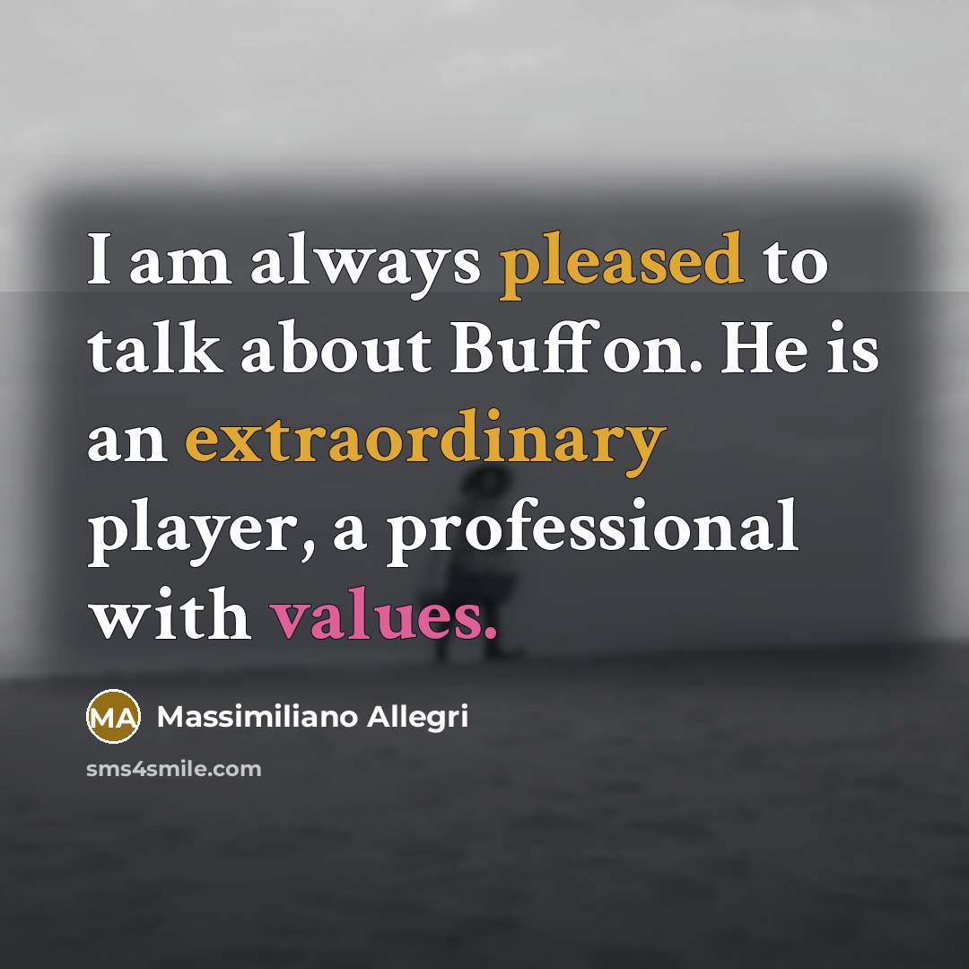 “I am always pleased to talk about Buffon. He is…” quote by Massimiliano Allegri