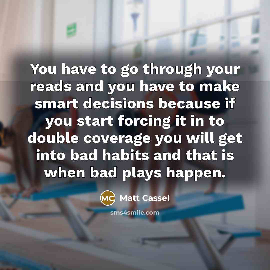 “You have to go through your reads and you have…” quote by Matt Cassel