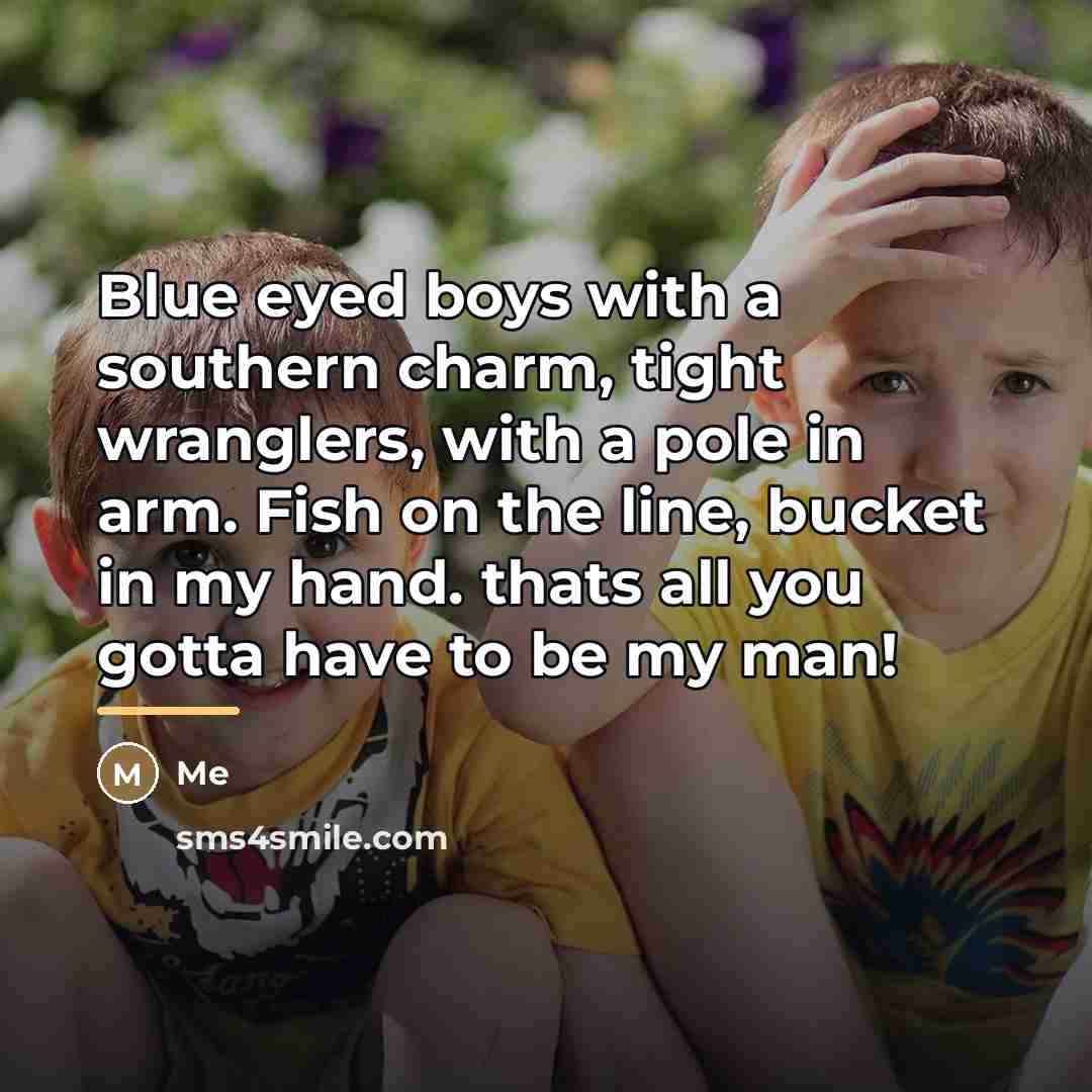 “Blue eyed boys with a southern charm, tight wranglers, with…” quote by Me