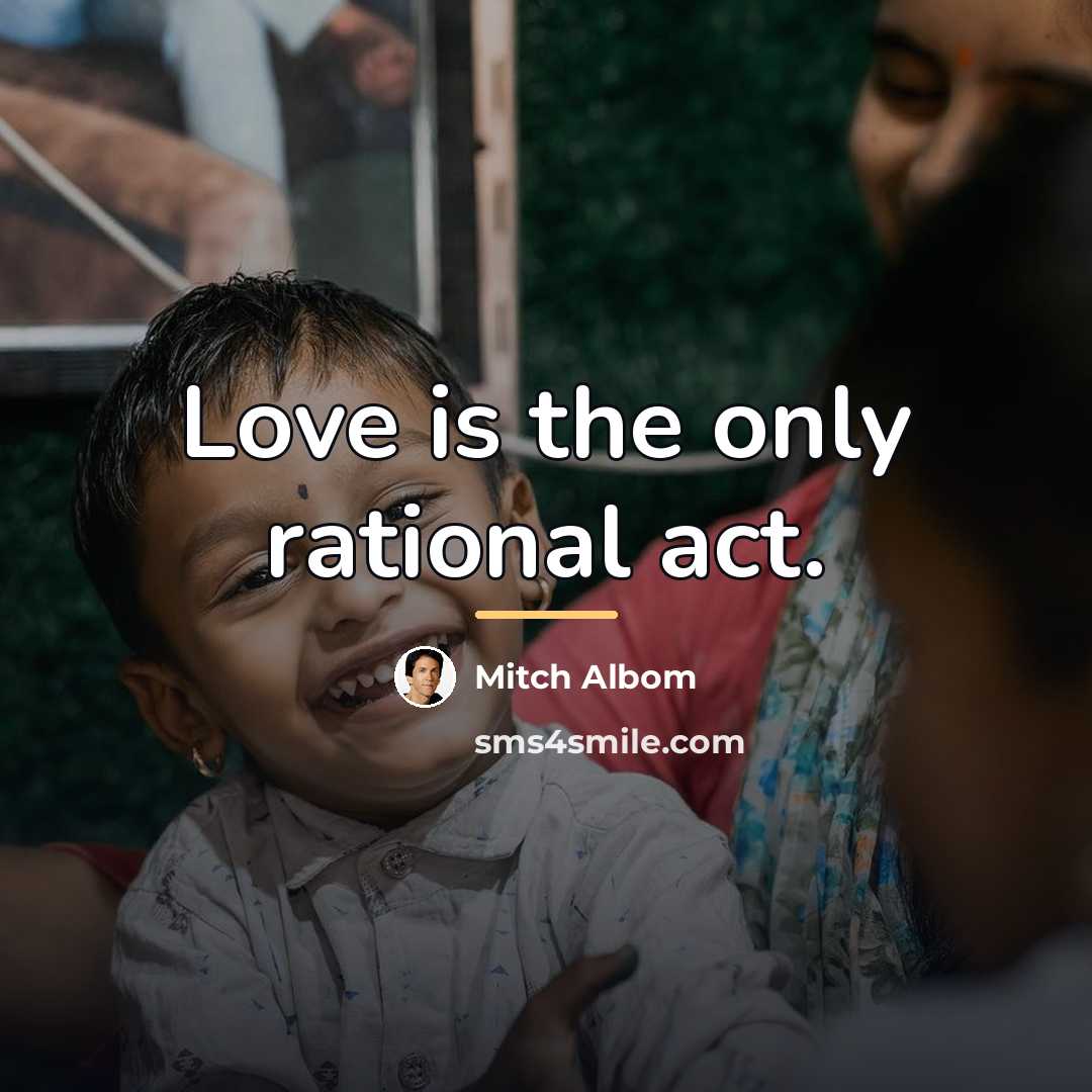 “Love is the only rational act.…” quote by Mitch Albom