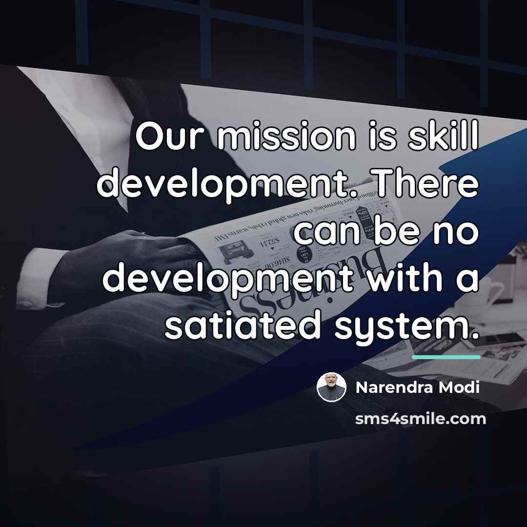 “Our mission is skill development. There can be no development…” quote by Narendra Modi