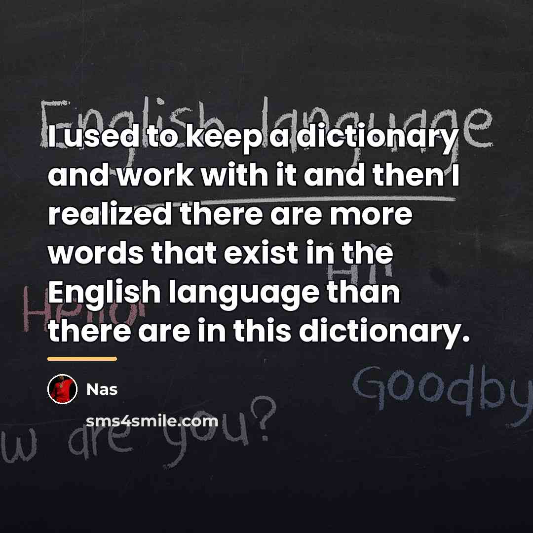 “I used to keep a dictionary and work with it…” quote by Nas