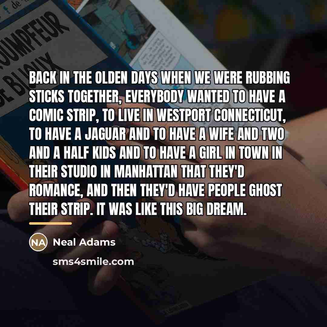 “Back in the olden days when we were rubbing sticks…” quote by Neal Adams