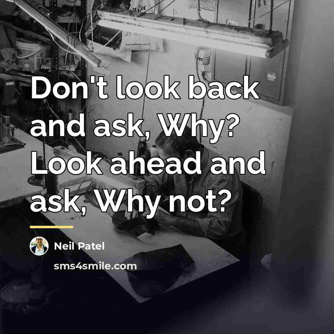 “Don't look back and ask, Why? Look ahead and ask,…” quote by Neil Patel