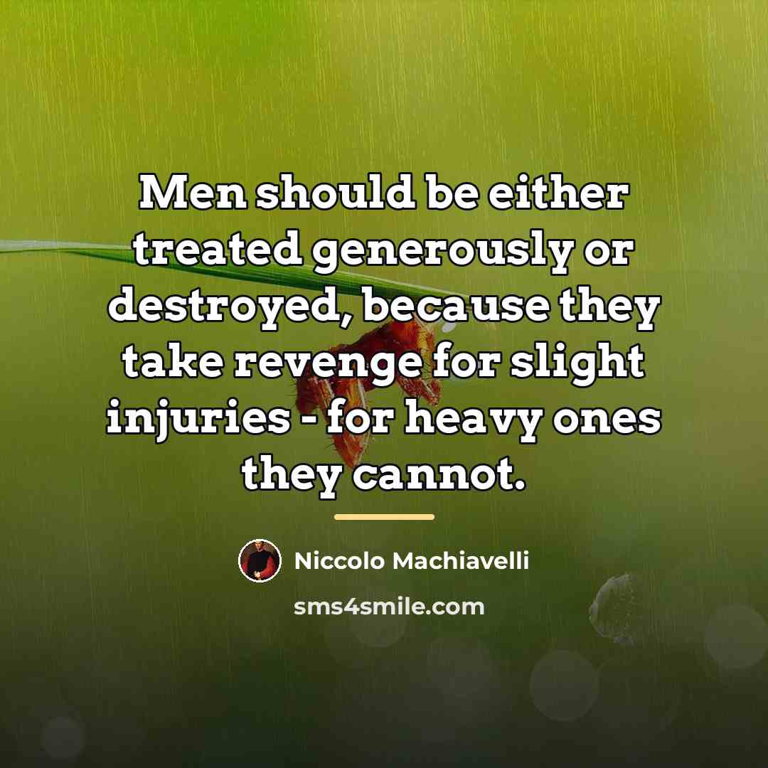 “Men should be either treated generously or destroyed, because they…” quote by Niccolo Machiavelli