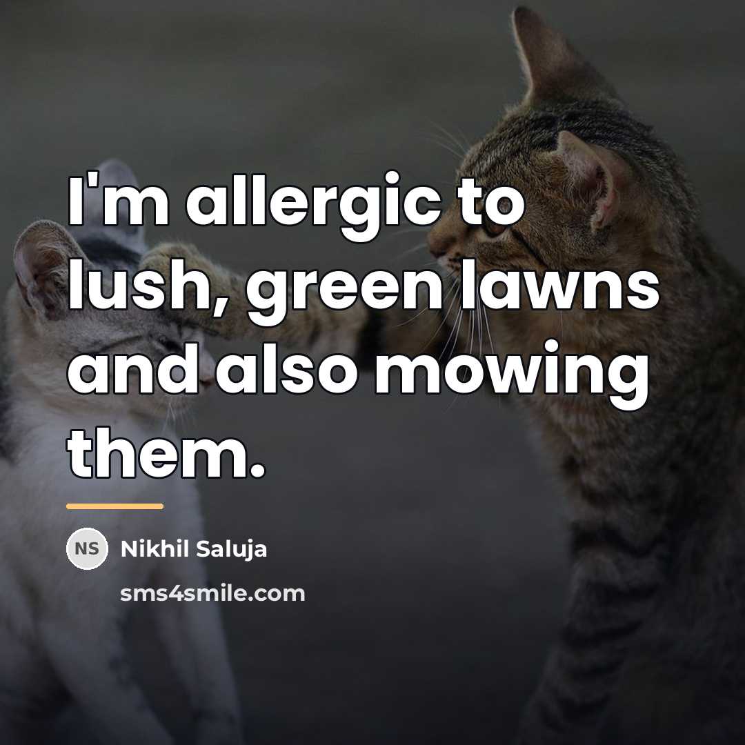 “I'm allergic to lush, green lawns and also mowing them.…” quote by Nikhil Saluja