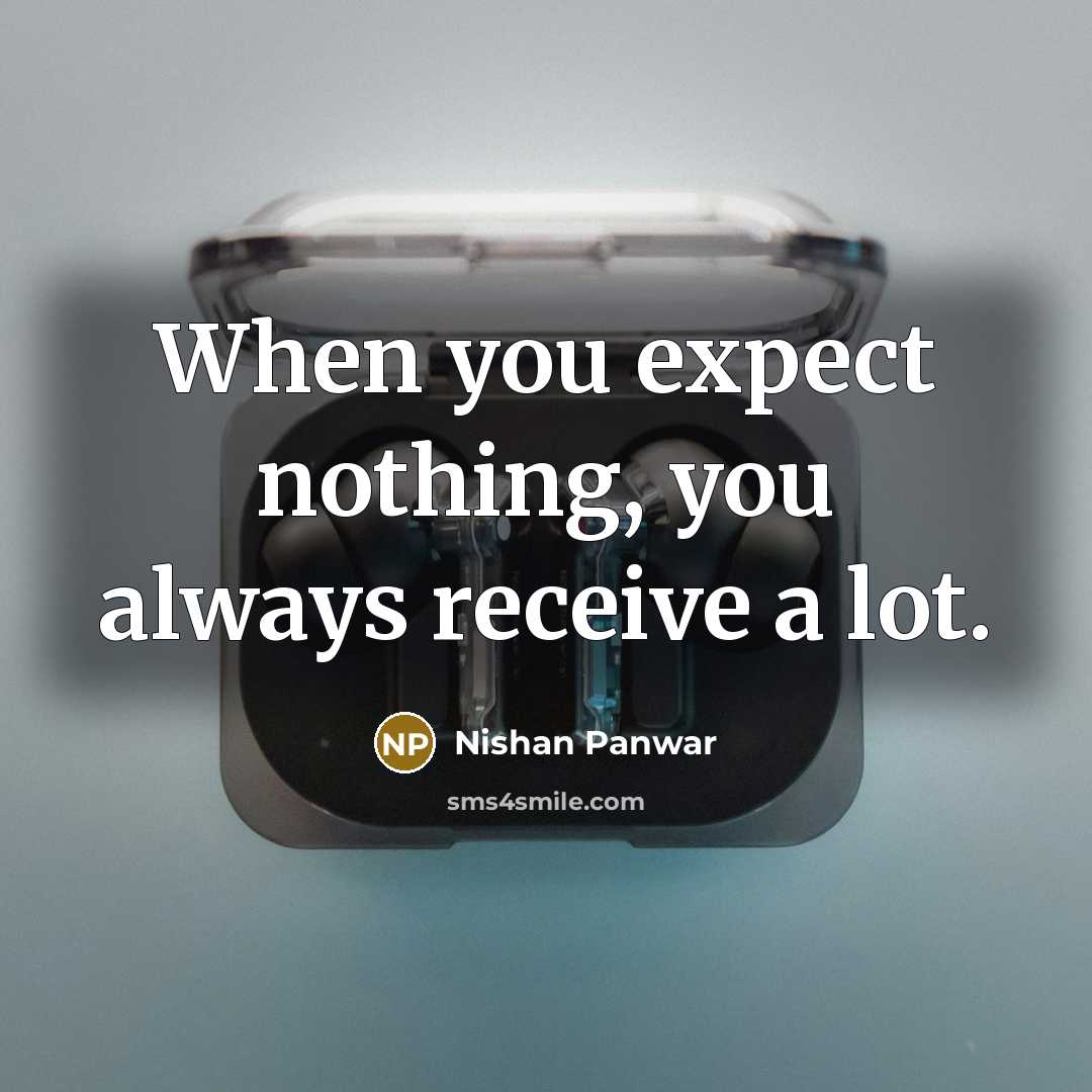 “When you expect nothing, you always receive a lot.…” quote by Nishan Panwar