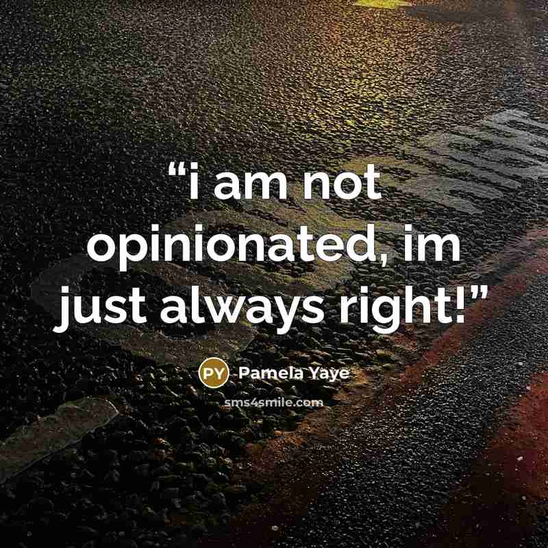 “i am not opinionated, im just always right!” quote by Pamela Yaye