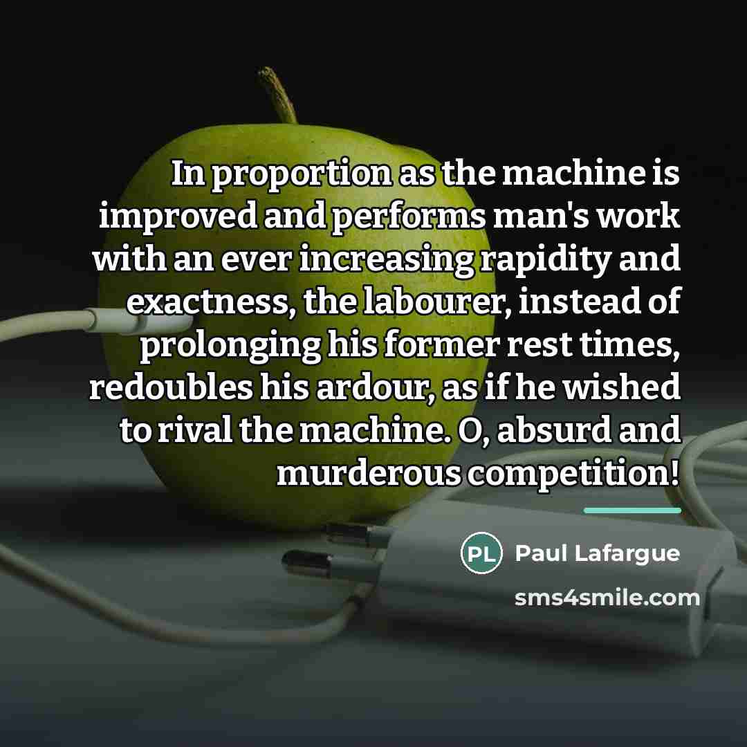 “In proportion as the machine is improved and performs man's…” quote by Paul Lafargue