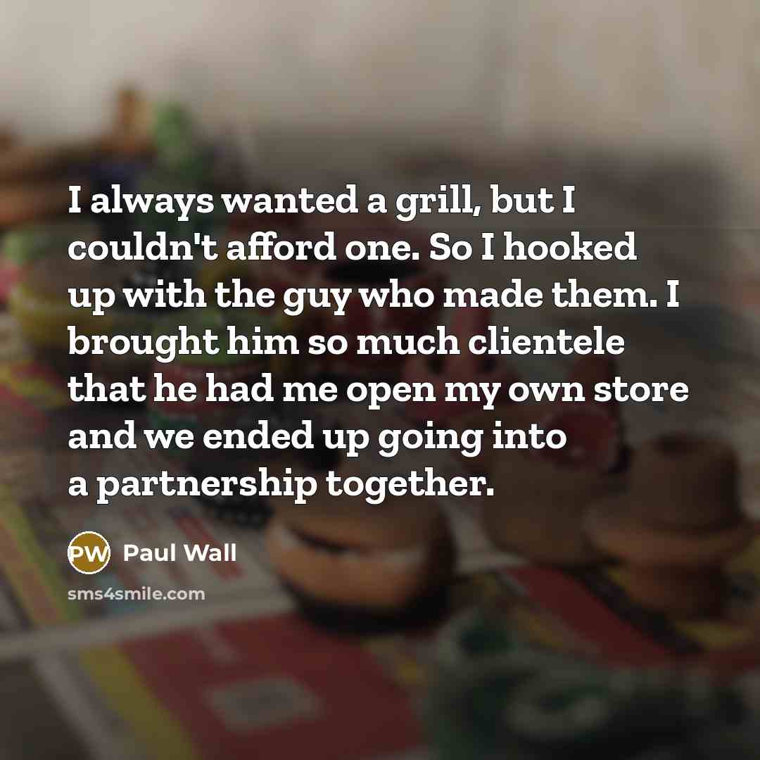 “I always wanted a grill, but I couldn't afford one.…” quote by Paul Wall