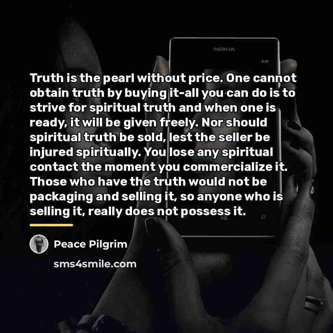 “Truth is the pearl without price. One cannot obtain truth…” quote by Peace Pilgrim