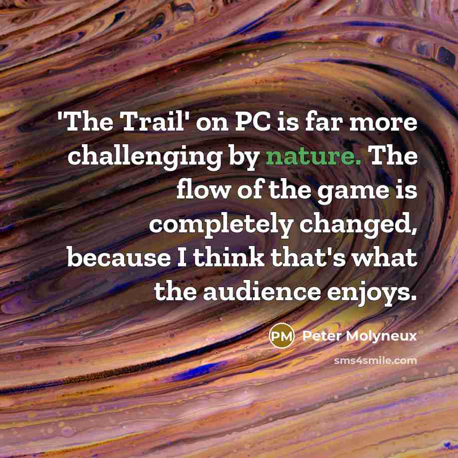 “'The Trail' on PC is far more challenging by nature.…” quote by Peter Molyneux