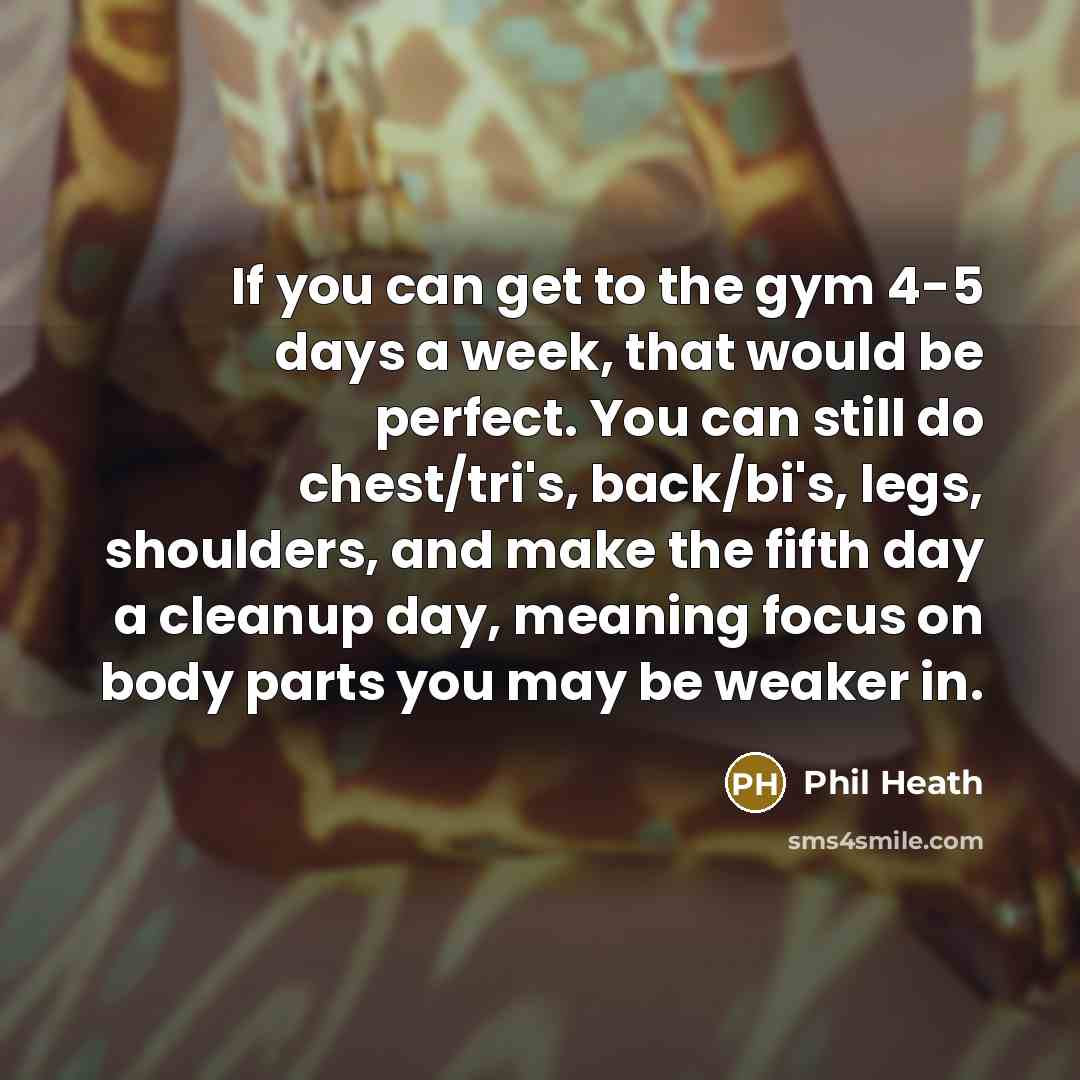 “If you can get to the gym 4-5 days a…” quote by Phil Heath