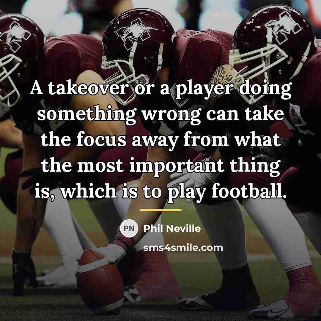 “A takeover or a player doing something wrong can take…” quote by Phil Neville